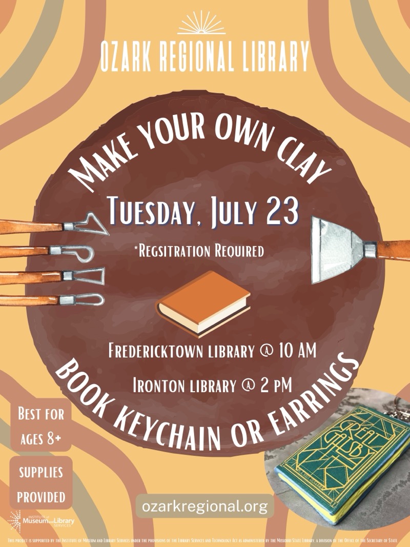 
OZARK REGIONAL LIBRARY
MAKE YOUR OWN CU
TUESDAY. JULY 23
*REGSITRATION REOUIRED
FREDERICKTOWN LIBRARY @ 10 AM
IRONTON LIBRARY @ 2 PM
BEST FOR AGES 8+
SUPPLIES
PROVIDED
ozarkregional.org
Museum Library
THIS PROACT IS SUPPORTED BY THE INSTITUTE DE MESEUM AND LIBRITY SERVIES INDER THE PROMISIONS OF THE LIBRURY SERVICES AND ICCHSOLOGY ACT AS ADMINISTERED BY THE MISSOURI STATE LIBRARY. L DIVISION DI THE OFFICE OF THE SECRETART OF STATE

